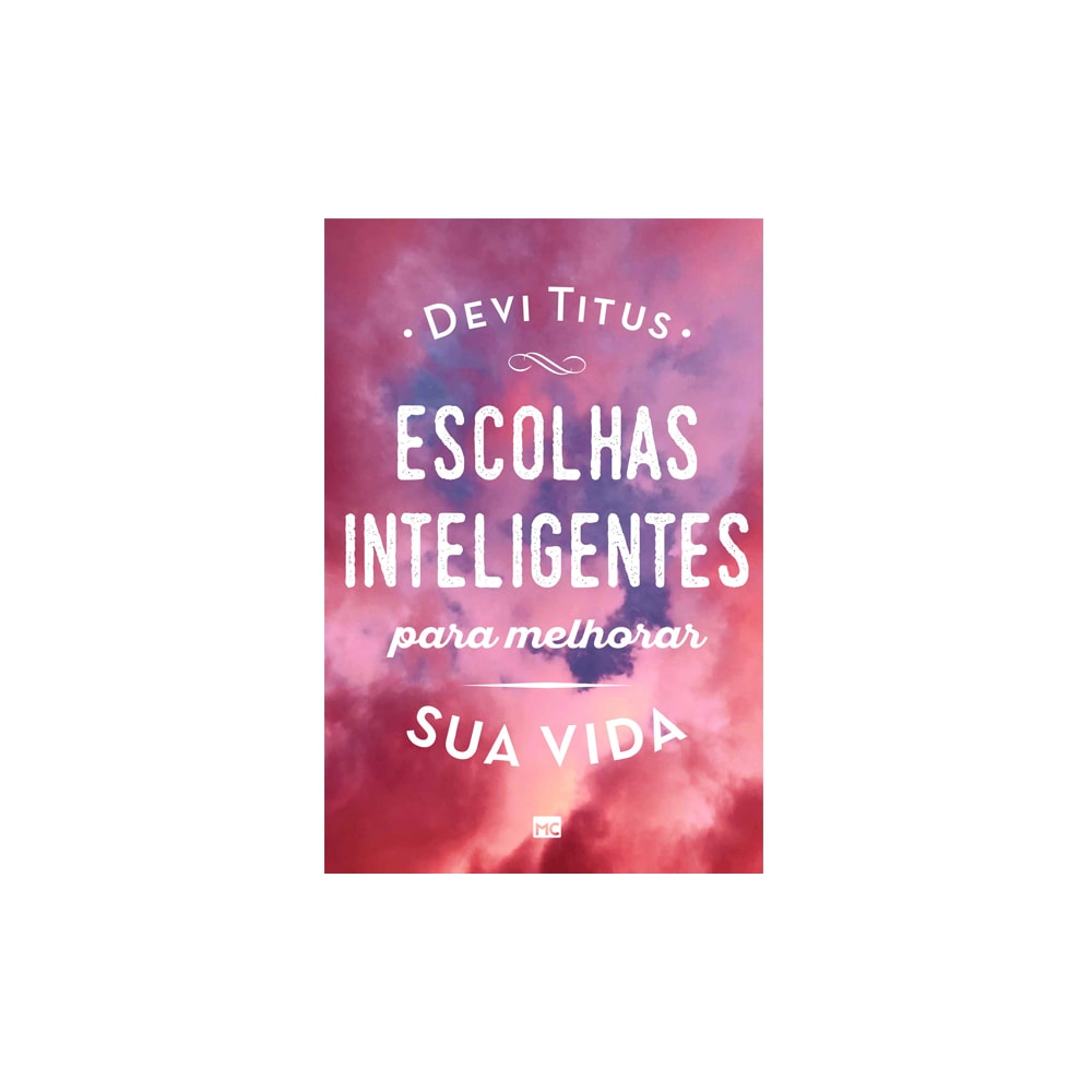 Escolhas Inteligentes para Melhorar a sua Vida | Devi Titus