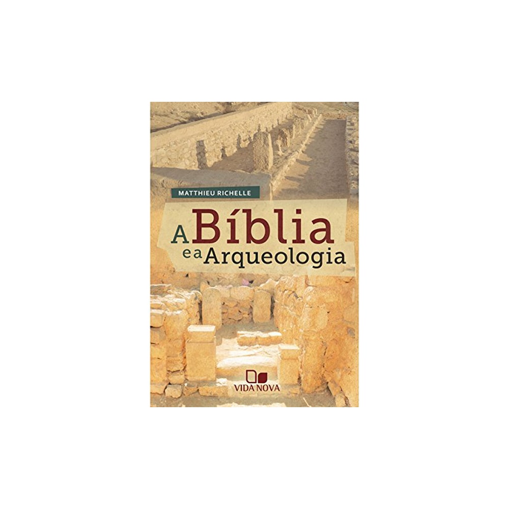 A Bíblia e a Arqueologia | Matthieu Richelle