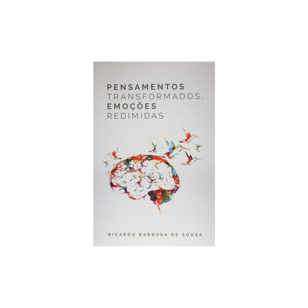 Pensamentos Transformados Emoções Redimidas | Ricardo Barbosa De Sousa