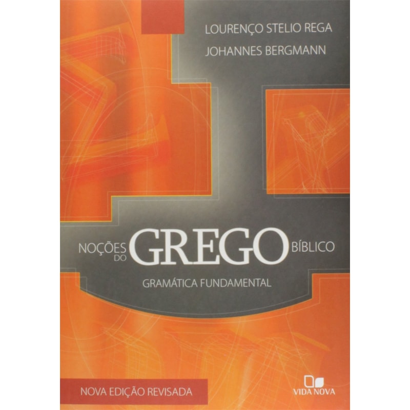 Noções do Grego Bíblico Gramática Fundamental | Lourenço Stelio Rega e Johannes Bergmann