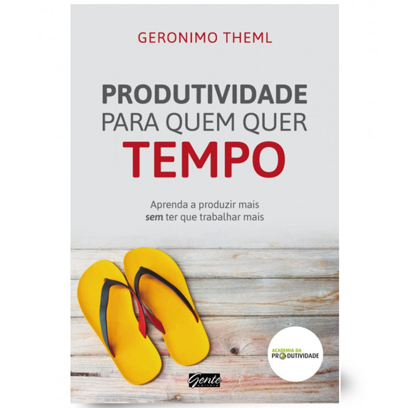 Produtividade Para Quem Quer Tempo | Geronimo Theml