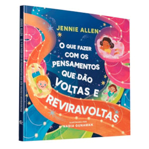 O Que Fazer Com os Pensamentos Que Dao Voltas e Reviravoltas Jennie Allen
