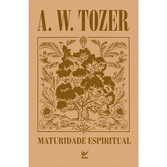 Maturidade Espiritual | A. W. Tozer | Capa Dura