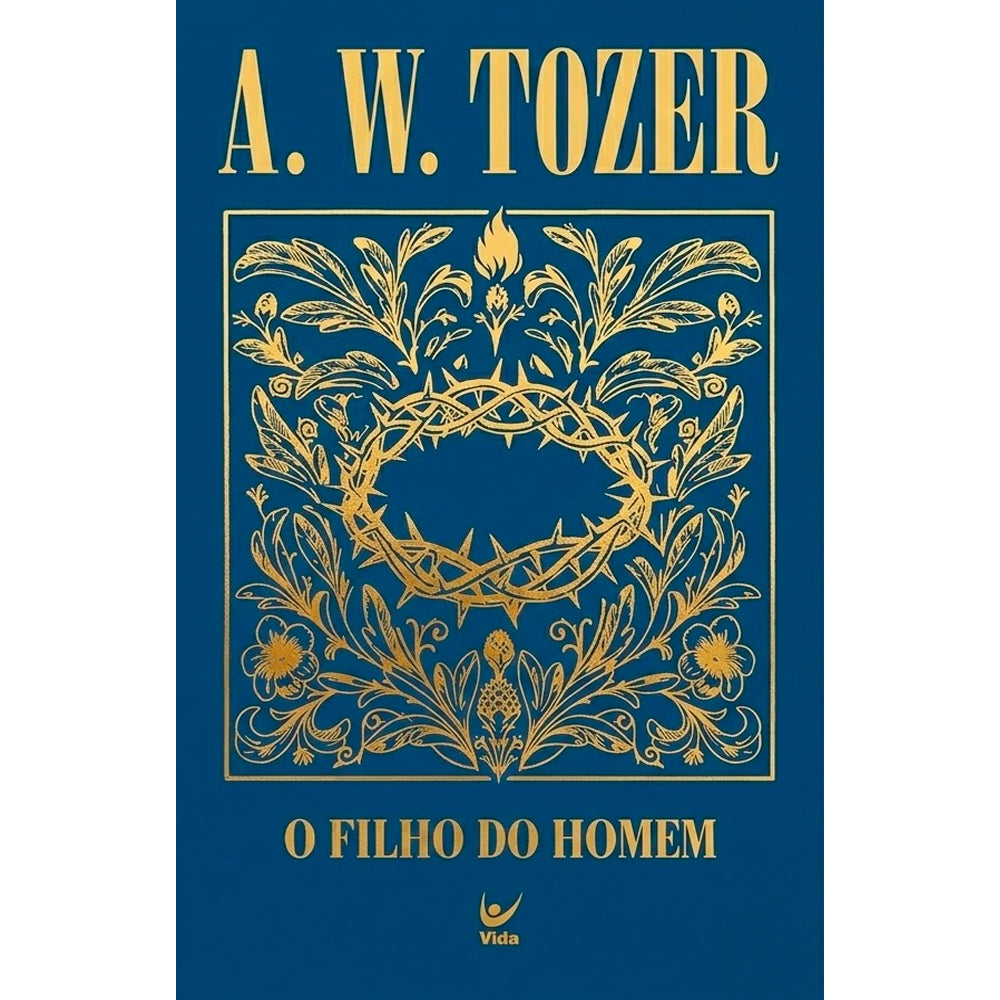 O Filho do Homem | A. W. Tozer | Capa Dura