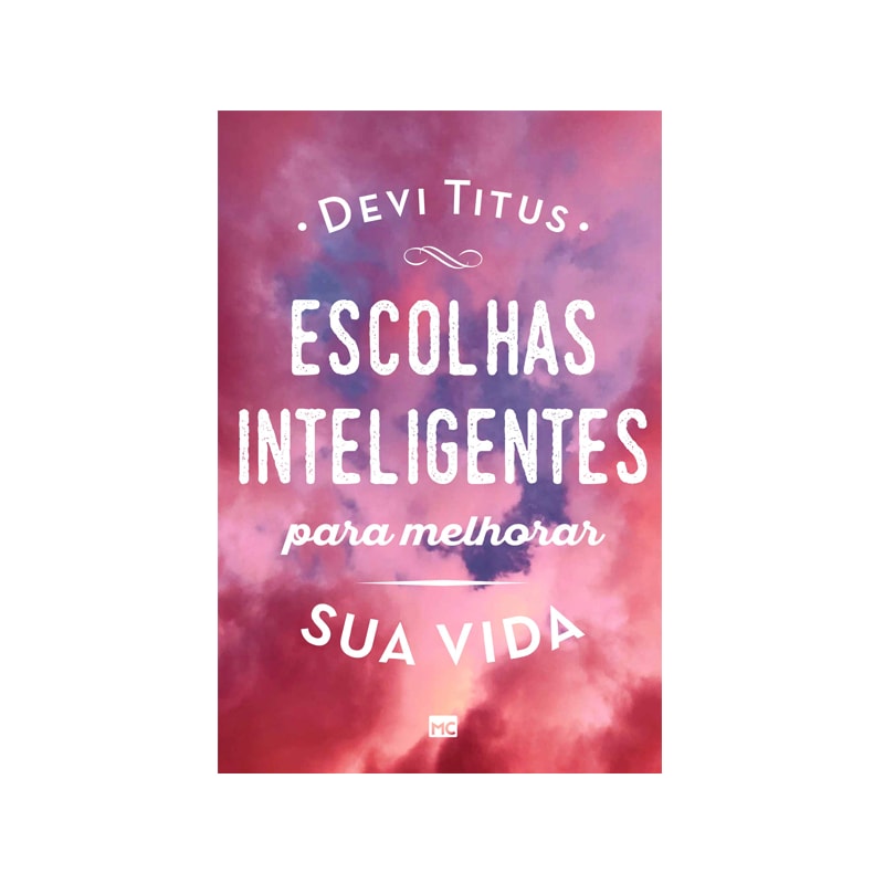 Escolhas Inteligentes para Melhorar a sua Vida | Devi Titus