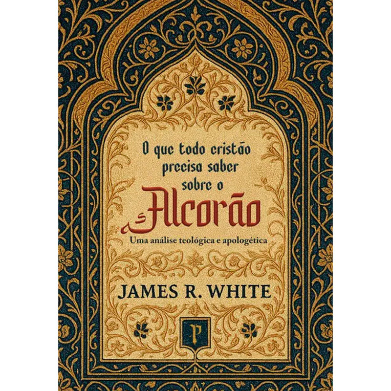 O Que Todo Cristão Precisa Saber Sobre o Alcorão | James White