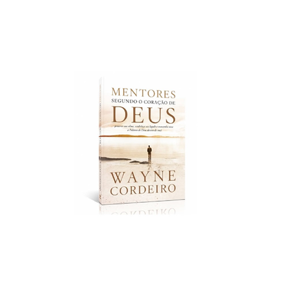 Mentores Segundo o Coração de Deus | Wayne Cordeiro