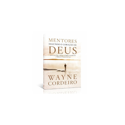 Mentores Segundo o Coração de Deus | Wayne Cordeiro