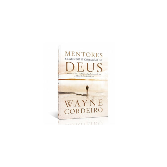 Mentores Segundo o Coração de Deus | Wayne Cordeiro
