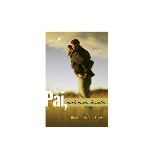 Pai Um Homem de Valor | Hernandes Dias Lopes