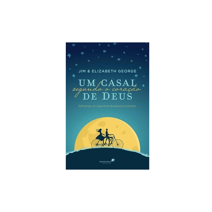 Um casal segundo o coração de Deus | Jim e Elizabeth George
