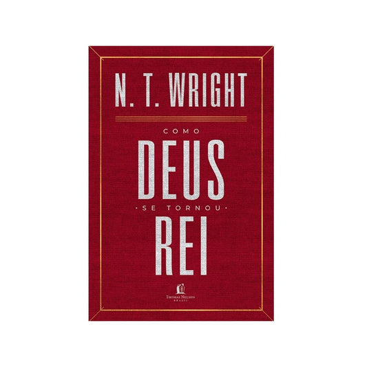 Como Deus se Tornou Rei | N T Wright