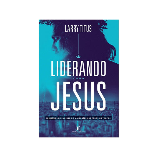 Liderando como Jesus | Larry Titus