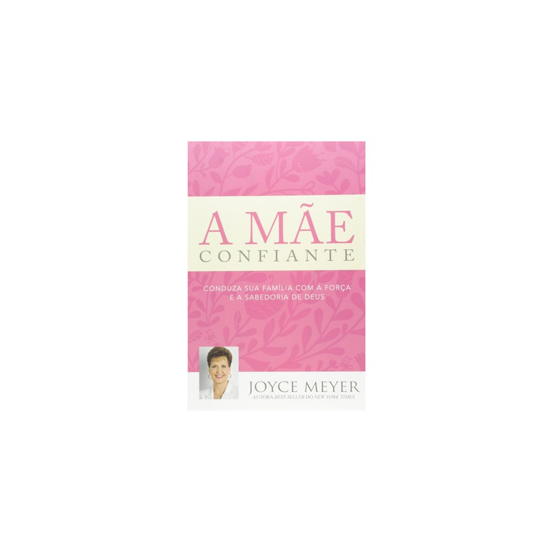 A Mãe Confiante - Joyce Meyer