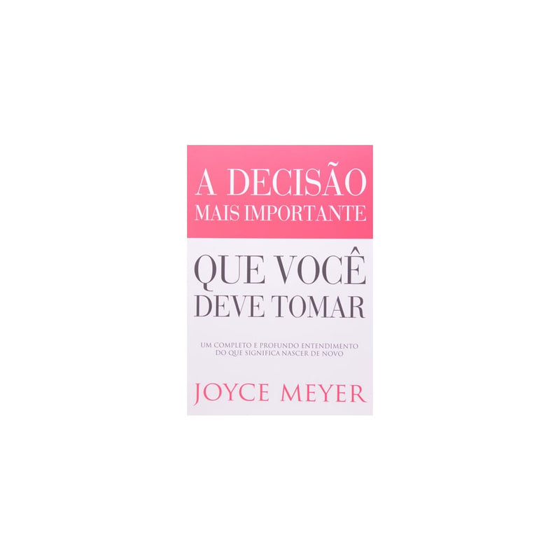 A Decisão Mais Importante que Você Deve Tomar | Joyce Meyer
