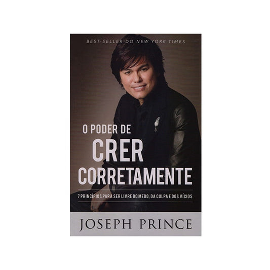 O Poder de Crer Corretamente | Joseph Prince