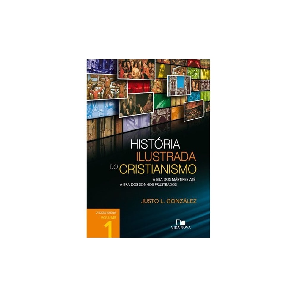 História Ilustrada do Cristianismo | Vol 1 | Justo L González