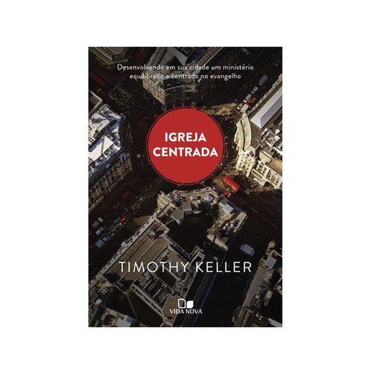 Igreja Centrada | Timothy Keller