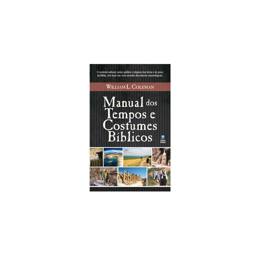 Manual dos Tempos e Costumes Bíblicos | William L Coleman