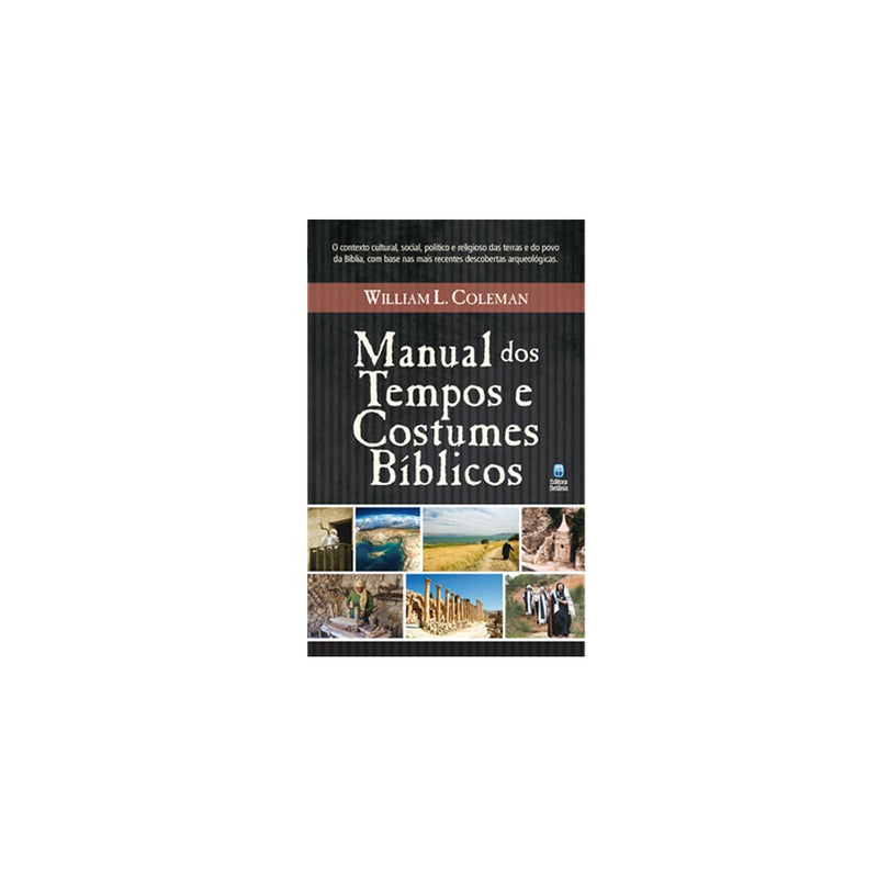 Manual dos Tempos e Costumes Bíblicos | William L Coleman