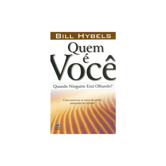Quem é Você Quando Ninguém Está Olhando? | Bill Hybels