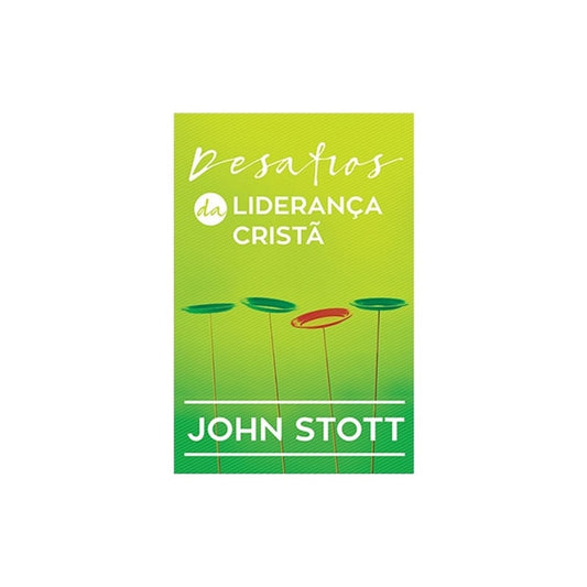 Desafios da Liderança Cristã | John Stott