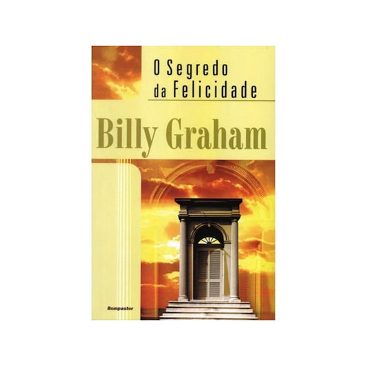 O Segredo da Felicidade | Billy Graham