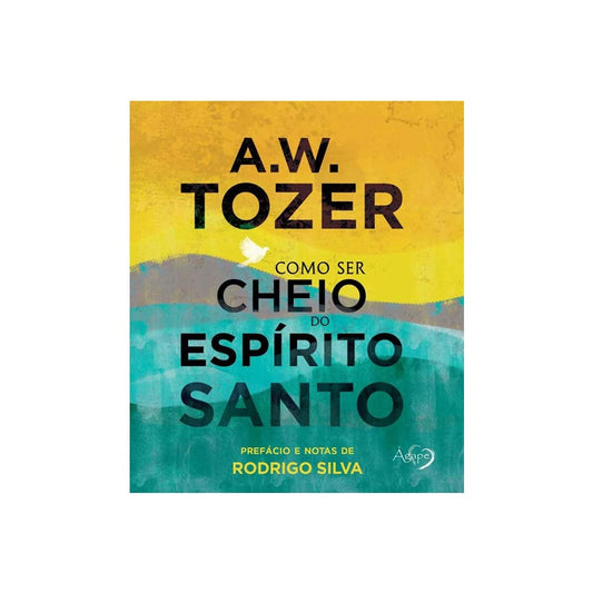 Como Ser Cheio de Espírito Santo | A W Tozer