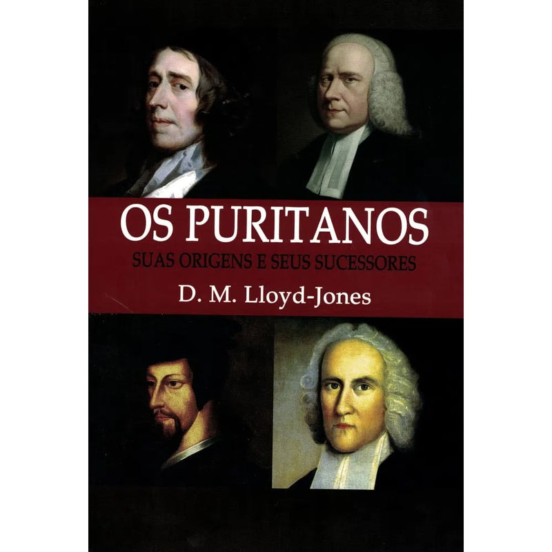 Os Puritanos | Nova Edição | D M Lloyd-Jones
