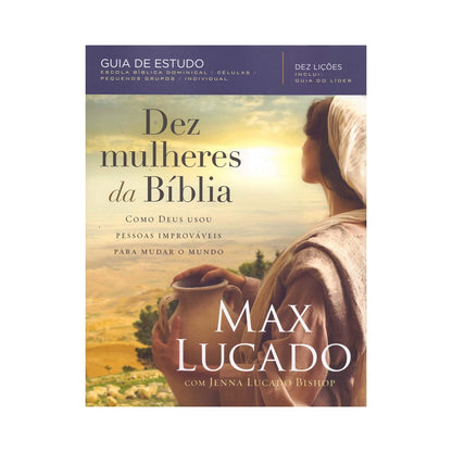 Dez Mulheres da Bíblia | Max Lucado