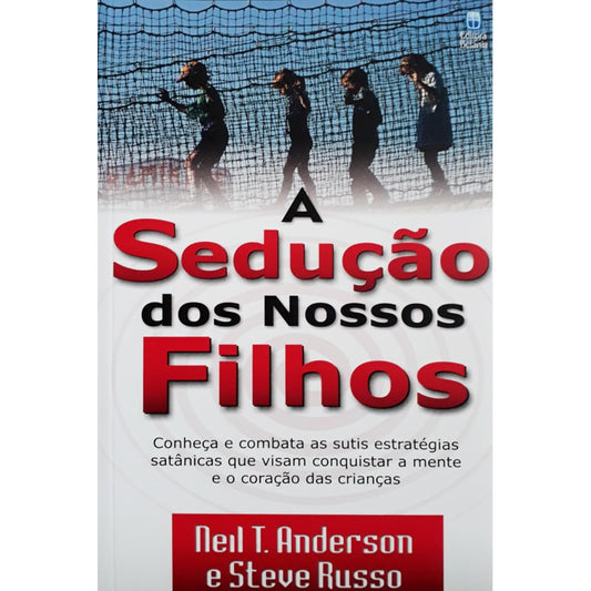 A Sedução dos Nossos Filhos | Neil T Anderson