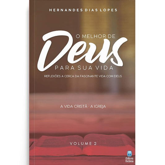 O Melhor de Deus Para Sua Vida | Vol 2 | Hernandes Dias Lopes