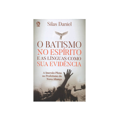 O Batismo no Espírito e as Línguas Como sua Evidência  | Silas Daniel