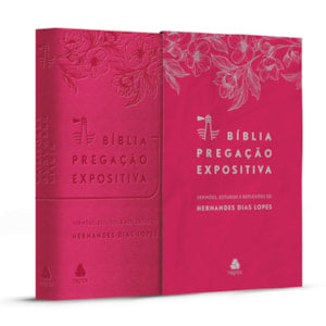 Biblia Pregacao Expositiva | ARA | Letra Normal | PU Luxo Rosa Flores | Hernandes Dias Lopes