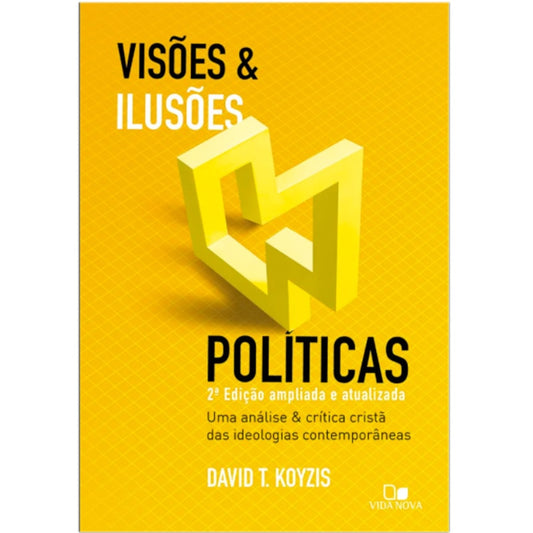 Visões e Ilusões Políticas | David T Koyis | 2ª Edição Ampliada e Atualizada
