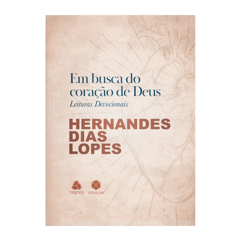Em busca do Coração de Deus | Leituras Devocionais | Hernandes Dias Lopes