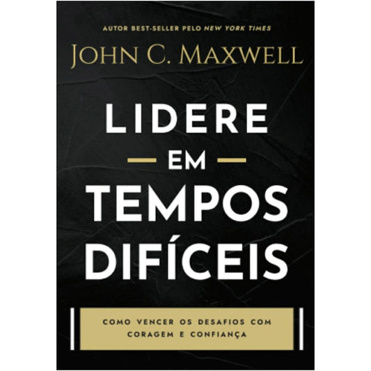 Lidere em Tempos Difíceis | John C Maxwell