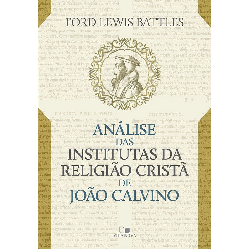 Análise das Institutas da Religião Cristã de João Calvino | Ford Lewis Battles