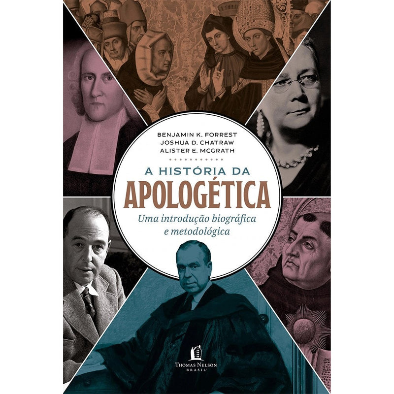 A Historia da Apologética |  Alister E McGrath Joshua D Chatraw e Benjamin K Forrest