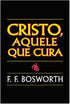 Cristo Aquele Que Cura | F F Bosworth