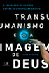 Transumanismo e a Imagem de Deus | Jacob Shatzer