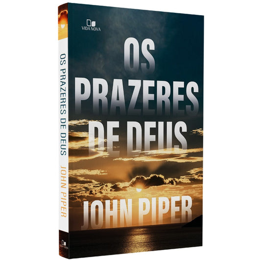 Os Prazeres de Deus | John Piper