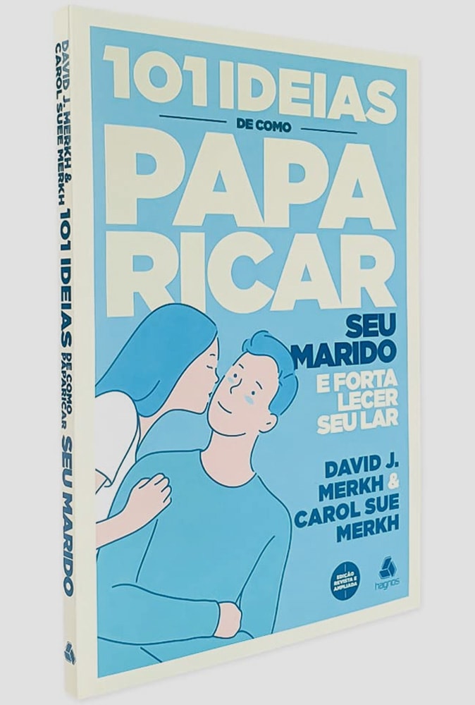 101 Ideias de Como Paparicar seu Marido e Fortalecer seu Lar | David J Merkh e Carol S Merkh