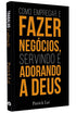 Como Empregar e Fazer Negócios Servindo e Adorando a Deus | Patrick Lai