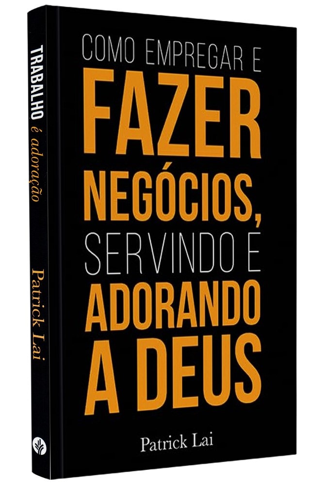 Como Empregar e Fazer Negócios Servindo e Adorando a Deus | Patrick Lai