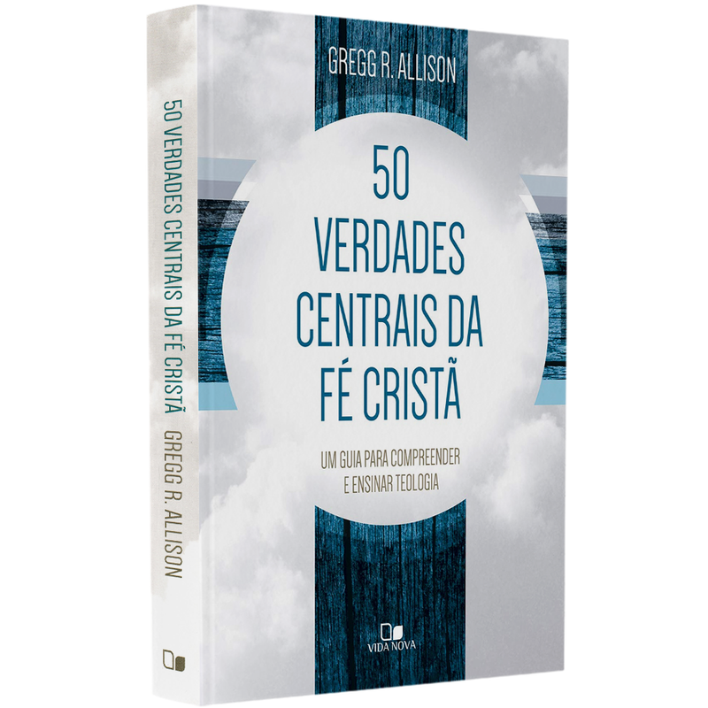 Cinquenta Verdades Centrais da Fé Cristã | Gregg R Allison