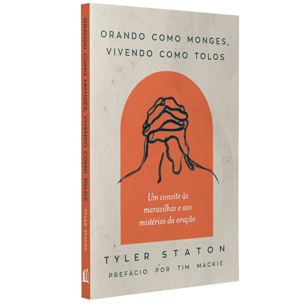Orando Como Monges Vivendo Como Tolos | Tyler Staton
