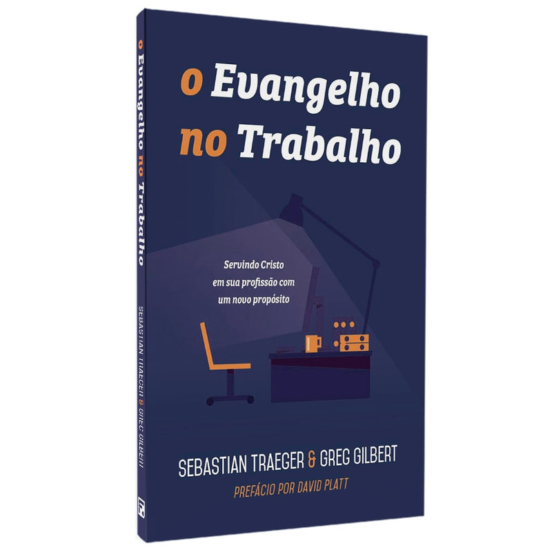 O Evangelho No Trabalho | Sebastian Traeger E Greg Gilbert