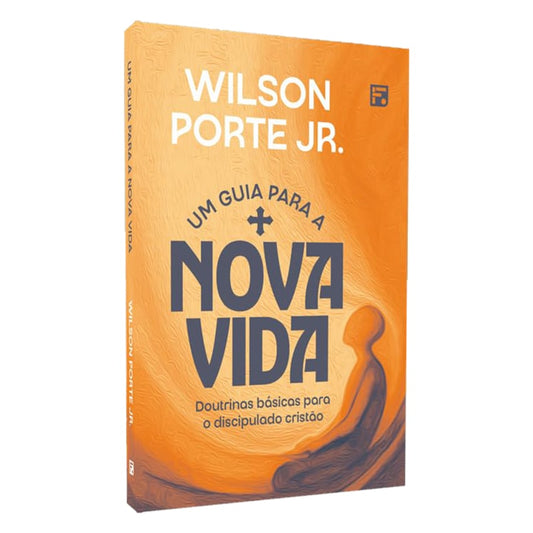 Um Guia Para a  Nova Vida | Wilson Porte Jr