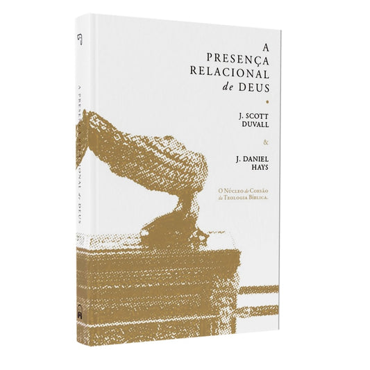 A Presença Relacional de Deus | J Scott Duvall | J Daniel Hays